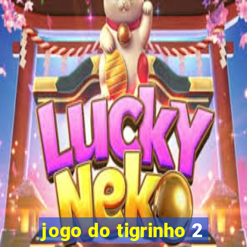 jogo do tigrinho 2